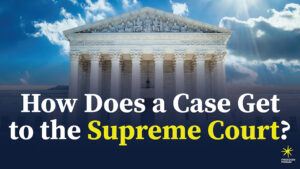 Image of U.S. Supreme Court building with overlay text that reads How Does a Case Get to the Supreme Court?