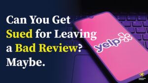 Image of smartphone with Yelp on screen with overlay text that reads Can You Get Sued for Leaving a Bad Review? Maybe.